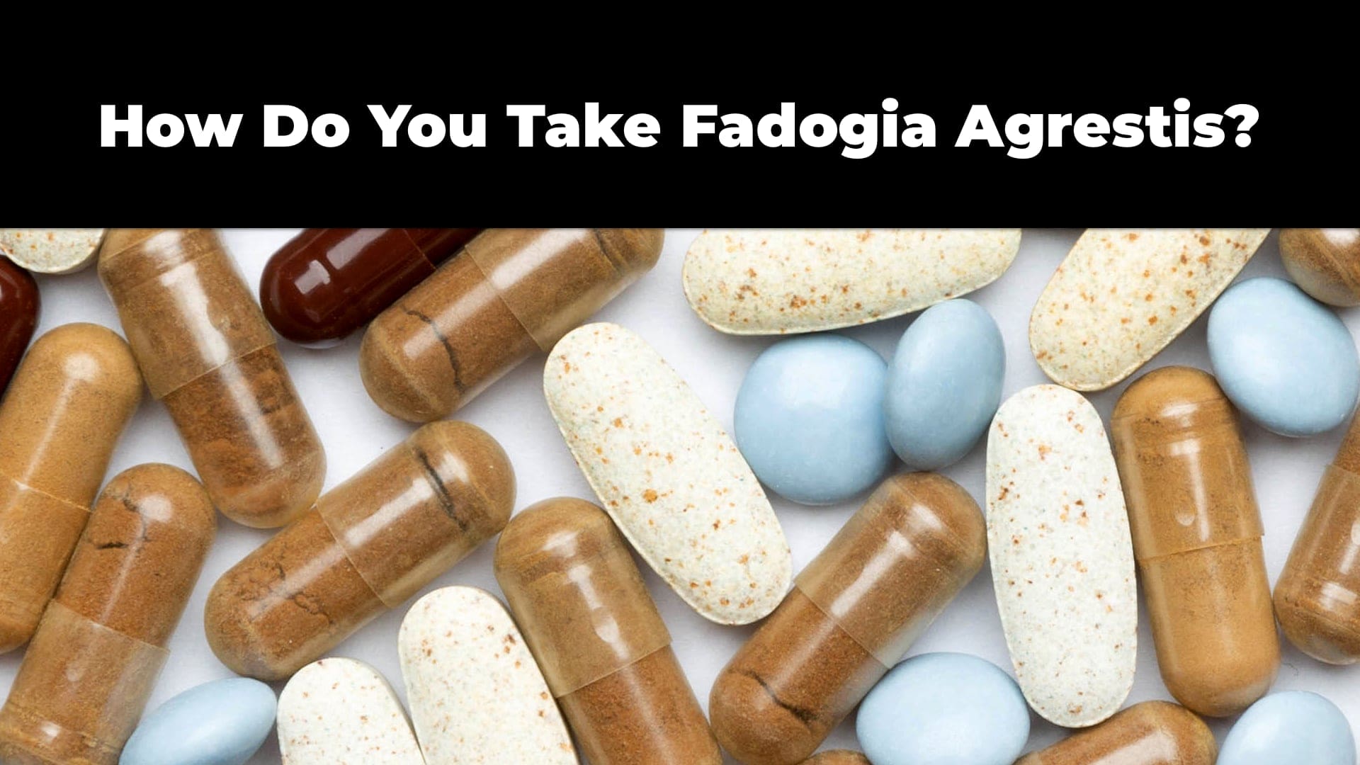 How Do You Take Fadogia Agrestis?